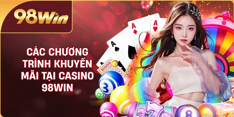 Các chương trình khuyến mãi tại Casino 98win