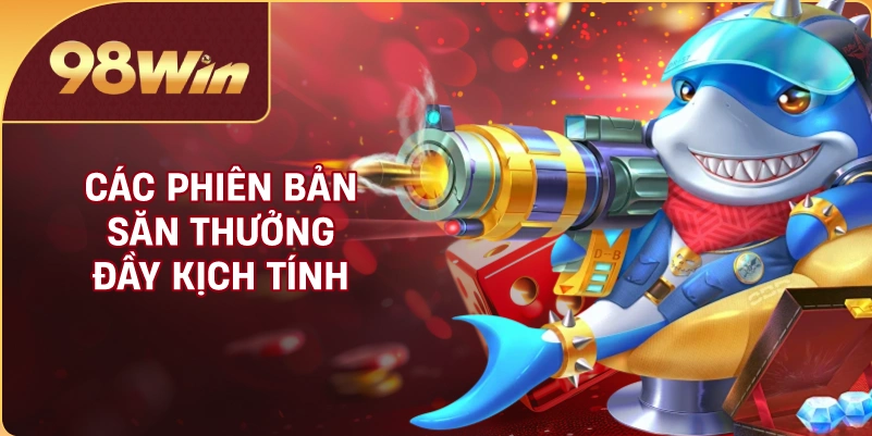Các phiên bản săn thưởng đầy kịch tính