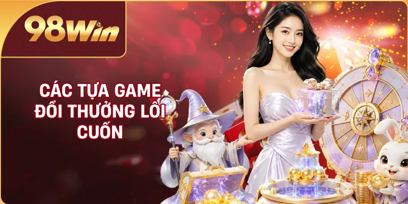 Các tựa game đổi thưởng lôi cuốn