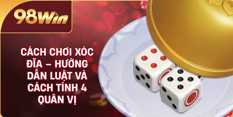Cách Chơi Xóc Đĩa – Hướng Dẫn Luật Và Cách Tính 4 Quân Vị