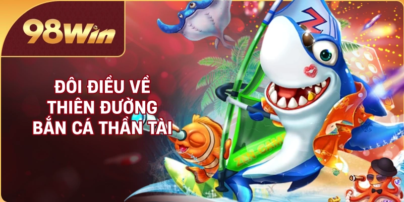 Đôi điều về thiên đường bắn cá thần tài