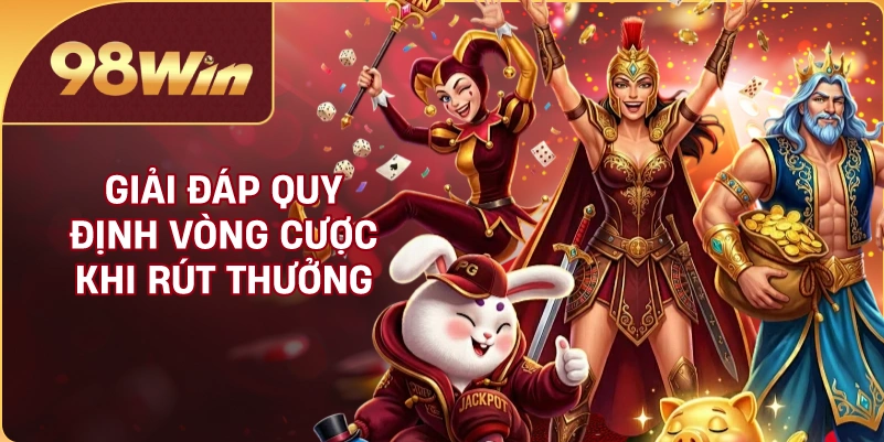 Giải đáp quy định vòng cược khi rút thưởng
