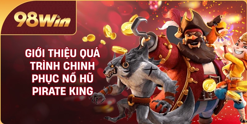Giới thiệu quá trình chinh phục nổ hũ Pirate King