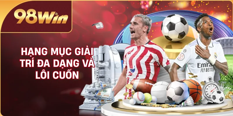 Hạng mục giải trí đa dạng và lôi cuốn