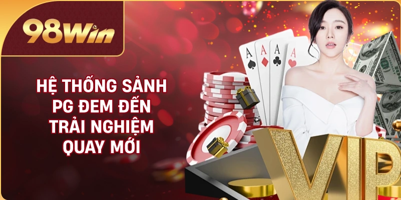 Hệ thống sảnh PG đem đến trải nghiệm quay mới