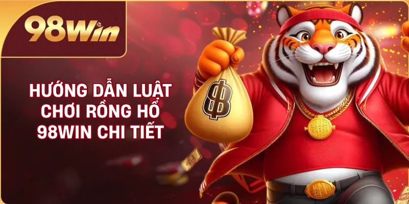 Hướng dẫn luật chơi Rồng Hổ 98WIN chi tiết