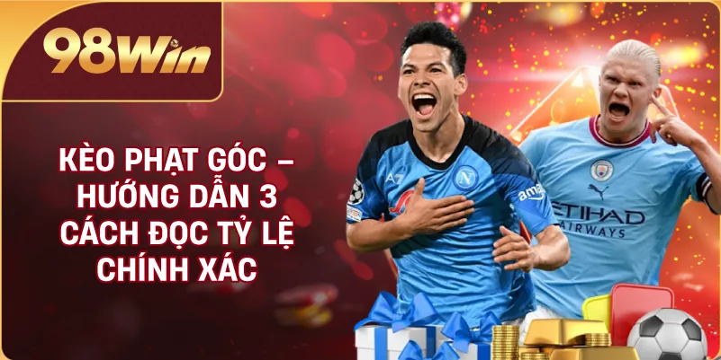 Kèo Phạt Góc – Tìm Hiểu 3 Phương Pháp Phân Tích Tỷ Lệ Cược