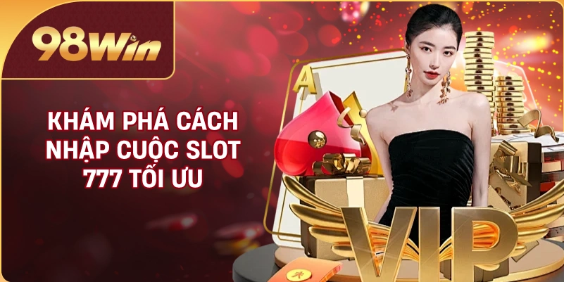 Khám phá cách nhập cuộc slot 777 tối ưu