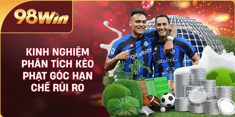 Kinh nghiệm phân tích kèo phạt góc hạn chế rủi ro