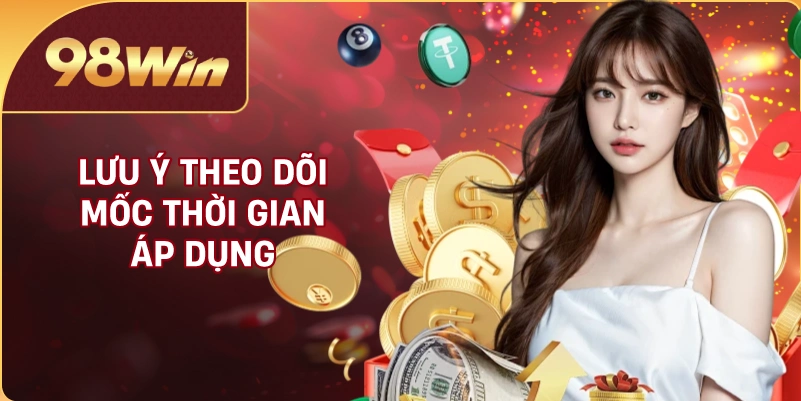 Lưu ý theo dõi mốc thời gian áp dụng