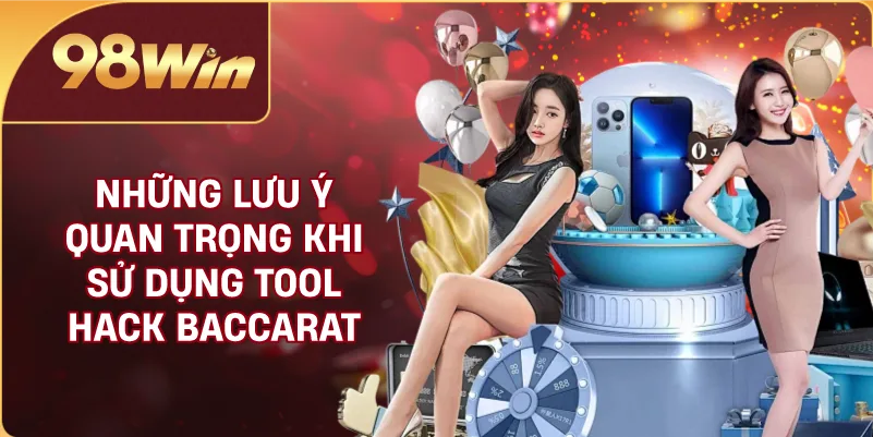 Những lưu ý quan trọng khi sử dụng tool hack Baccarat