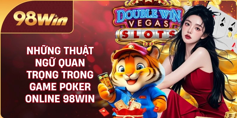 Những thuật ngữ quan trọng trong game poker online 98WIN
