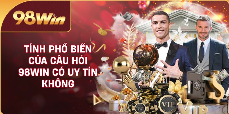 Tính phổ biến của câu hỏi 98WIN có uy tín không