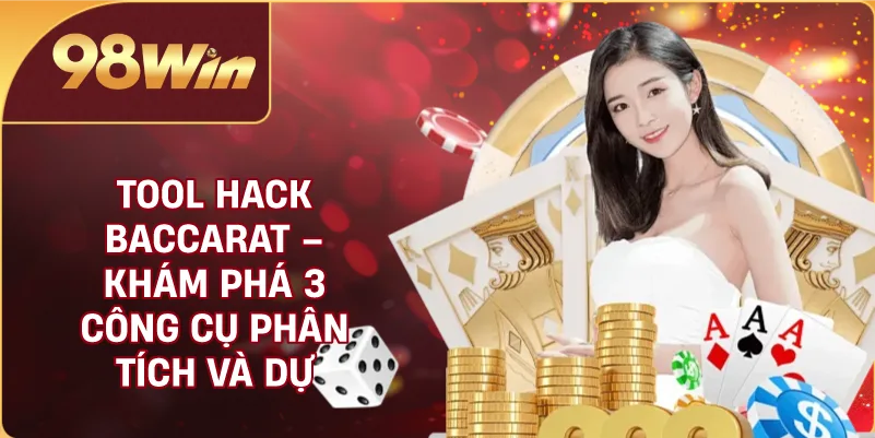 Tool hack Baccarat là gì? Công dụng ra sao?