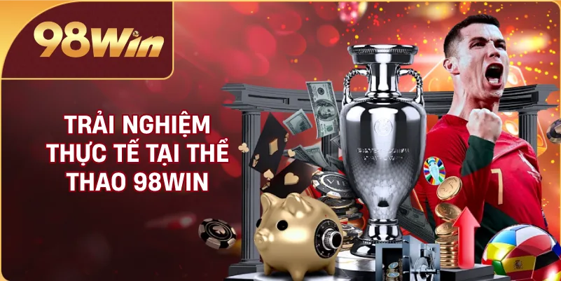 Trải nghiệm thực tế tại thể thao 98WIN