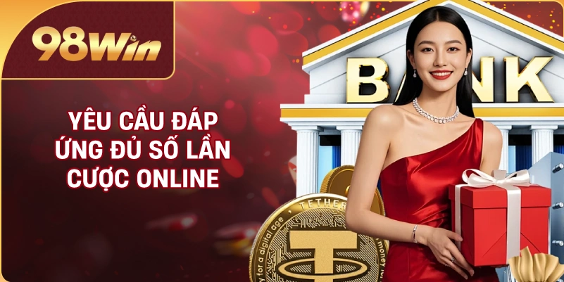 Yêu cầu đáp ứng đủ số lần cược online